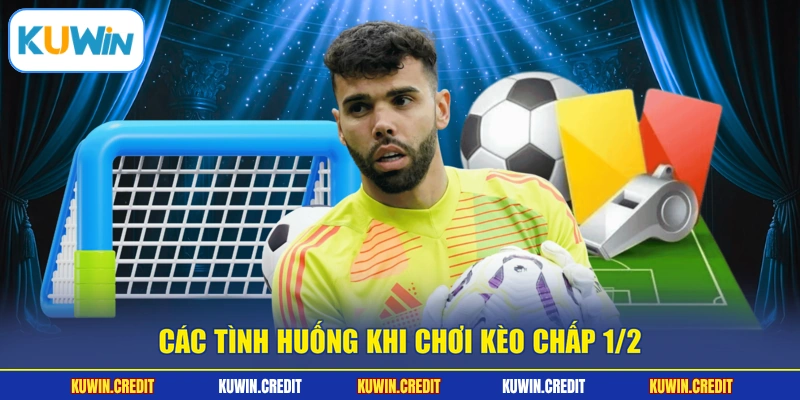 Các tình huống khi chơi kèo chấp 1/2