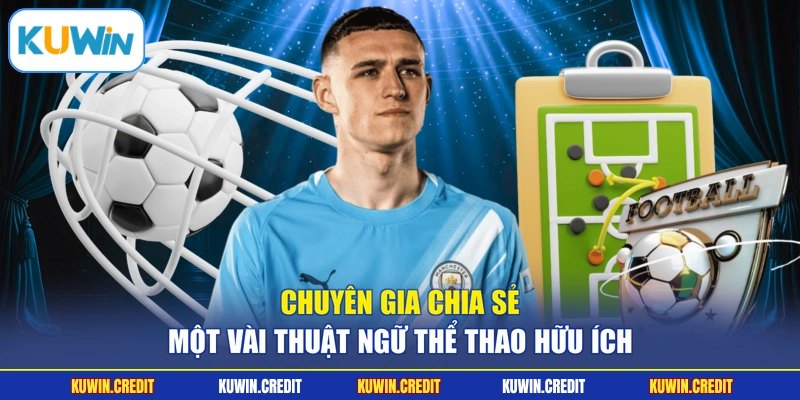 Chuyên gia chia sẻ một vài thuật ngữ thể thao hữu ích