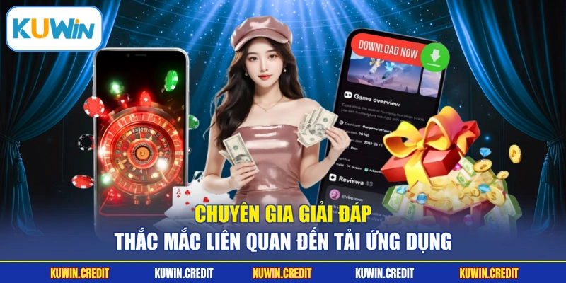 Chuyên gia giải đáp thắc mắc liên quan đến tải ứng dụng