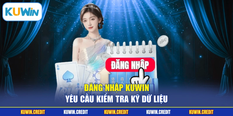 Đăng nhập KUWIN yêu cầu kiểm tra kỹ dữ liệu
