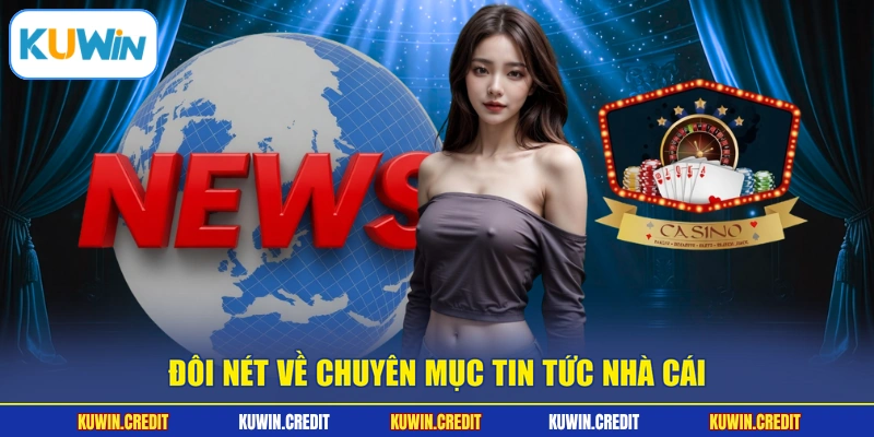 Đôi nét về chuyên mục tin tức nhà cái