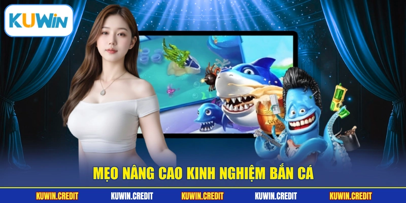 Mẹo nâng cao kinh nghiệm bắn cá