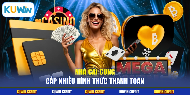 Nhà cái cung cấp nhiều hình thức thanh toán