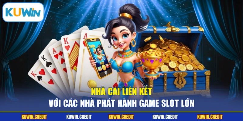 Nhà cái liên kết với các nhà phát hành game slot lớn