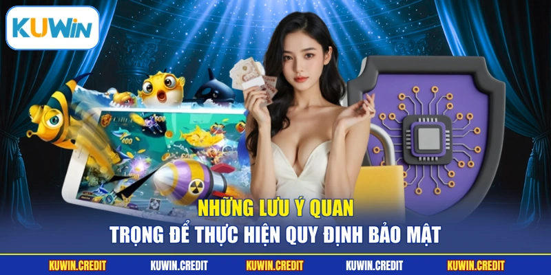 Những lưu ý quan trọng để thực hiện quy định bảo mật