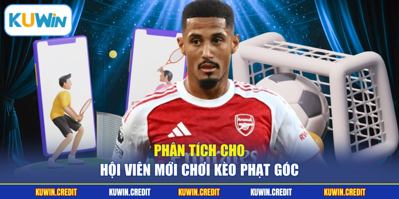 Phân tích cho hội viên mới chơi kèo phạt góc