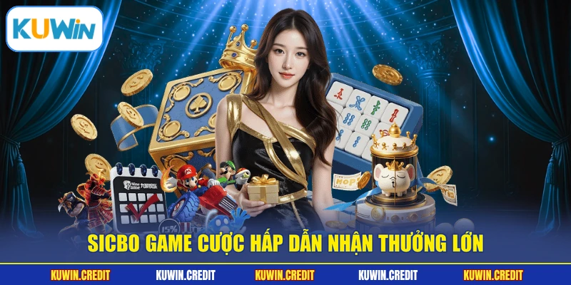 Sicbo game cược hấp dẫn nhận thưởng lớn