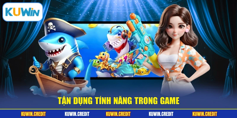 Tận dụng tính năng trong game