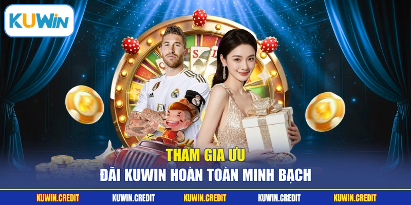 Tham gia ưu đãi KUWIN hoàn toàn minh bạch