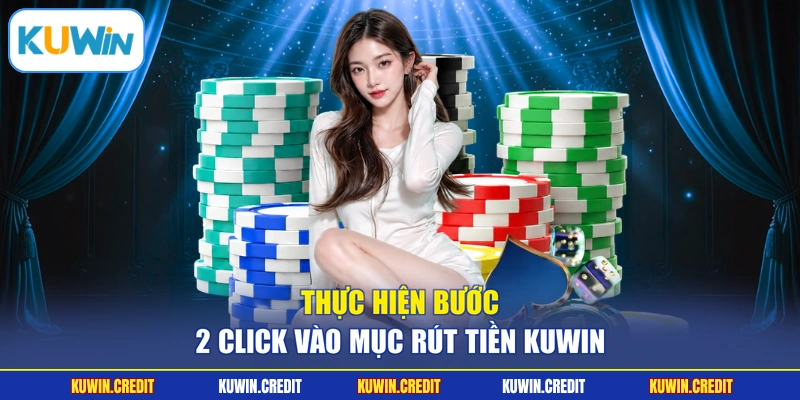 Thực hiện bước 2 click vào mục rút tiền KUWIN
