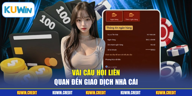 Vài câu hỏi liên quan đến giao dịch nhà cái