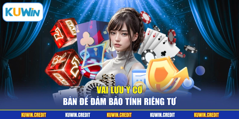 Vài lưu ý cơ bản để đảm bảo tính riêng tư