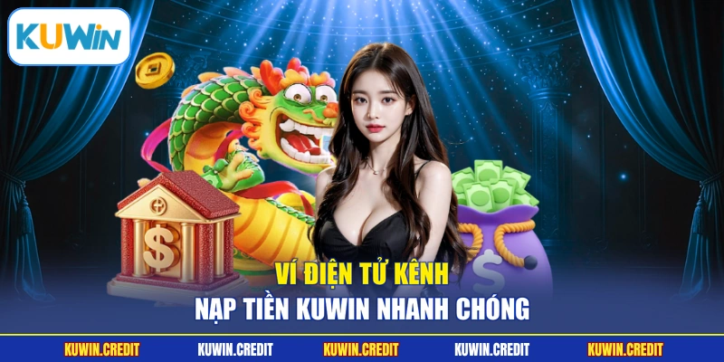 Ví điện tử kênh nạp tiền KUWIN nhanh chóng